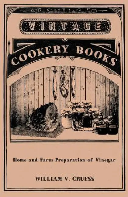 Home and Farm Preparation of Vinegar by William V. Cruess