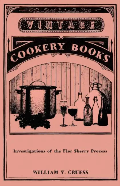 Investigations of the Flor Sherry Process by William V. Cruess