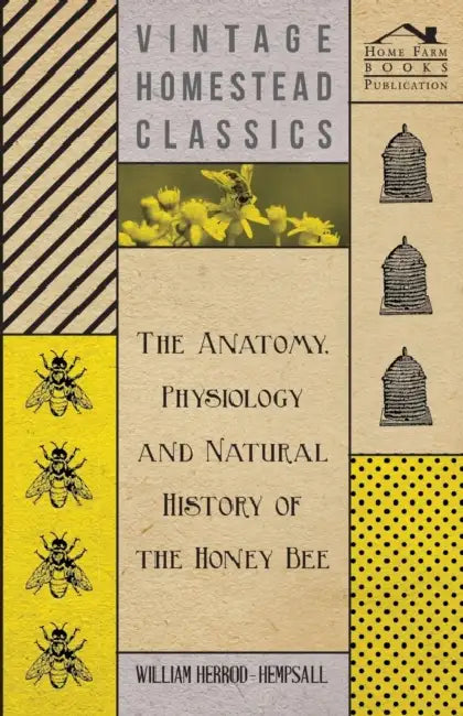 The Anatomy, Physiology and Natural History of the Honey Bee by William Herrod-Hempsall