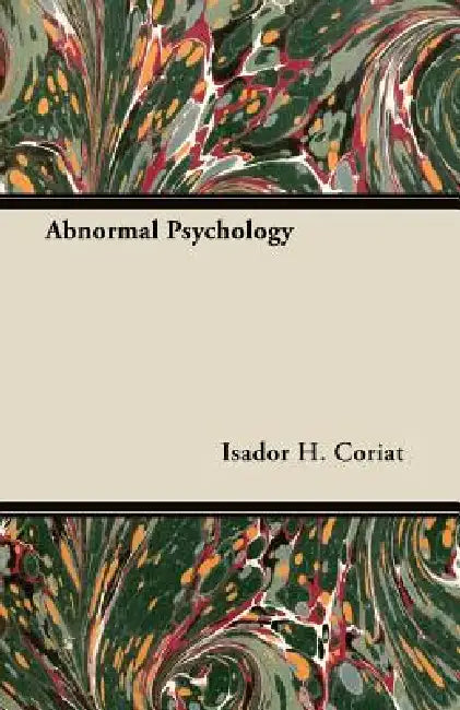 Abnormal Psychology by Isador H. Coriat