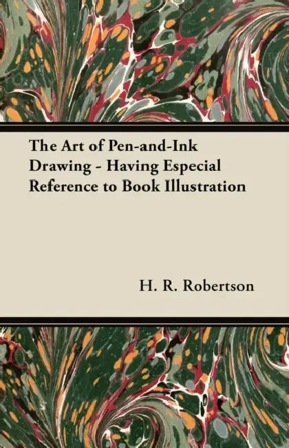 The Art of Pen-and-Ink Drawing - Having Especial Reference to Book Illustration by H. R. Robertson