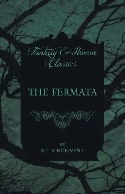 The Fermata (Fantasy and Horror Classics) by E. T. a. Hoffmann