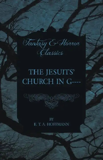 The Jesuits' Church in G---- (Fantasy and Horror Classics) by E. T. a. Hoffmann