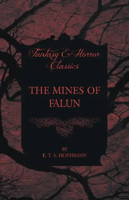 The Mines of Falun (Fantasy and Horror Classics) by E. T. a. Hoffmann