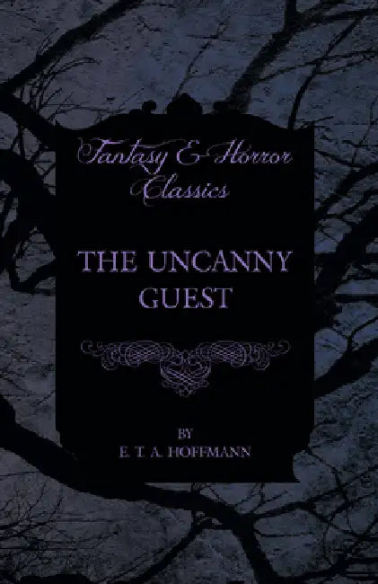 The Uncanny Guest (Fantasy and Horror Classics) by E. T. a. Hoffmann