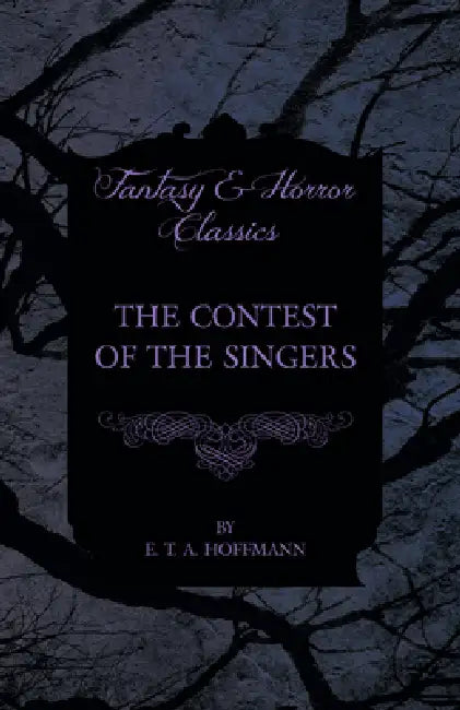 The Contest of the Singers (Fantasy and Horror Classics) by E. T. a. Hoffmann