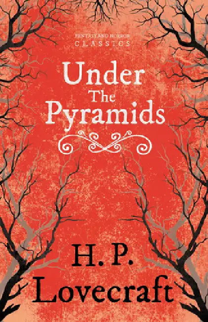 Under the Pyramids (Fantasy and Horror Classics); With a Dedication by George Henry Weiss by H. P. Lovecraft, George Henry Weiss