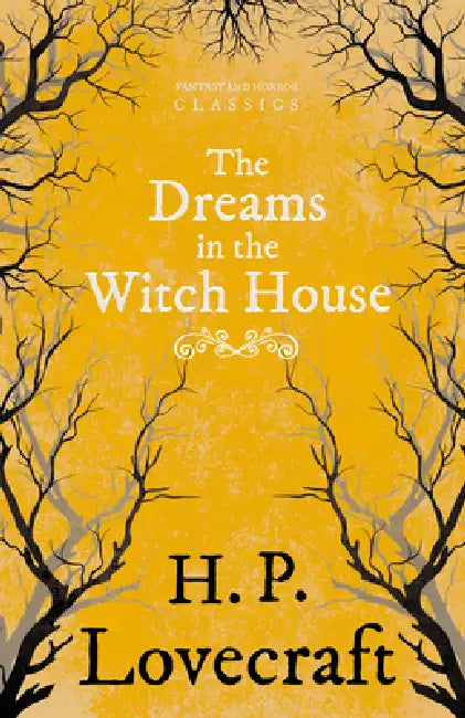 The Dreams in the Witch House (Fantasy and Horror Classics); With a Dedication by George Henry Weiss by H. P. Lovecraft, George Henry Weiss