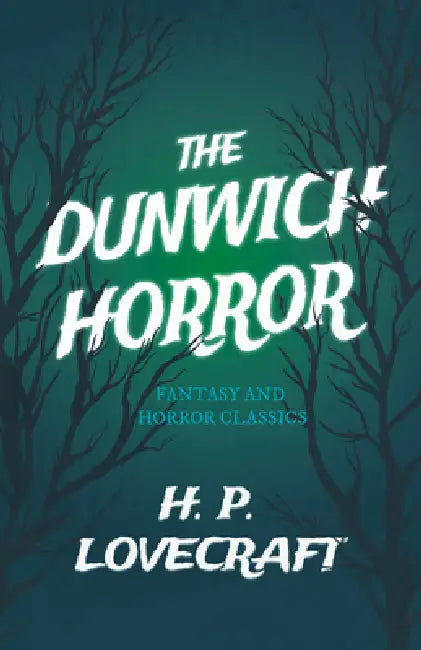 The Dunwich Horror (Fantasy and Horror Classics); With a Dedication by George Henry Weiss by H. P. Lovecraft, George Henry Weiss