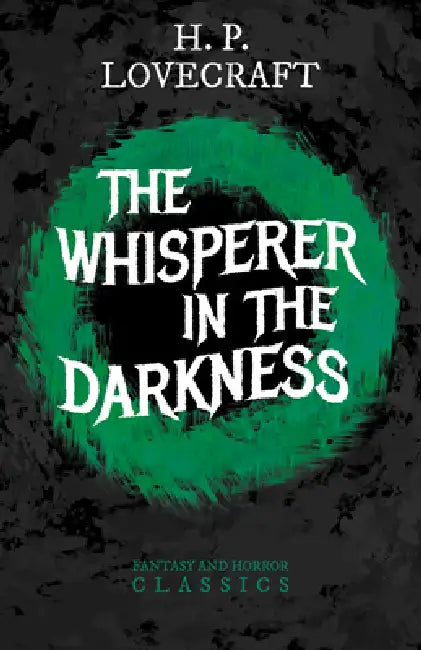 The Whisperer in Darkness (Fantasy and Horror Classics); With a Dedication by George Henry Weiss by H. P. Lovecraft, George Henry Weiss