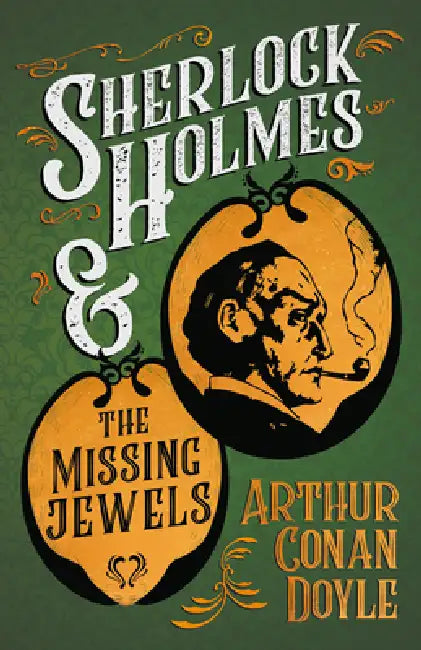 Sherlock Holmes and the Missing Jewels: A Collection of Short Mystery Stories - With Original Illustrations by Sidney Paget & Charles R. MacAuley by Arthur Conan Doyle, Sidney Paget, Charles R. MacAuley