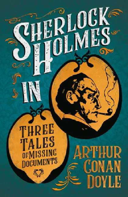 Sherlock Holmes in Three Tales of Missing Documents: A Collection of Short Mystery Stories - With Original Illustrations by Sidney Paget & Charles R. by Arthur Conan Doyle, Sidney Paget, Charles R. MacAuley