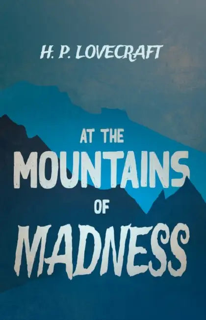 At the Mountains of Madness (Fantasy and Horror Classics); With a Dedication by George Henry Weiss by H. P. Lovecraft, George Henry Weiss