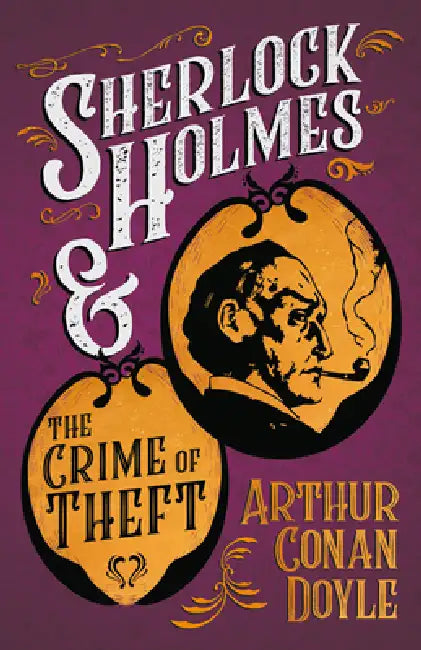 Sherlock Holmes and the Crime of Theft: A Collection of Short Mystery Stories - With Original Illustrations by Sidney Paget by Arthur Conan Doyle, Sidney Paget