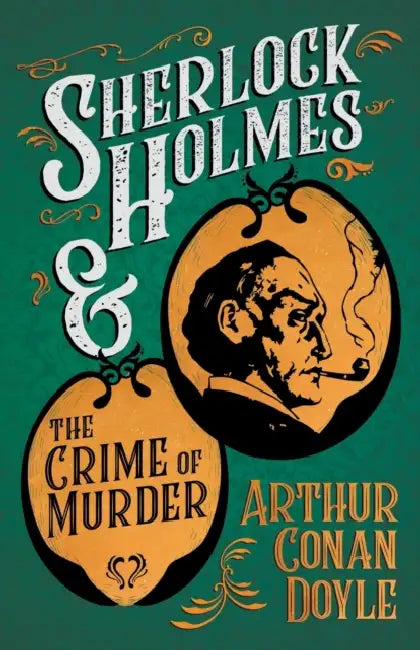 Sherlock Holmes and the Crime of Murder: A Collection of Short Mystery Stories - With Original Illustrations by Sidney Paget & Charles R. MacAuley by Arthur Conan Doyle, Sidney Paget, Charles R. MacAuley