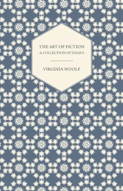 The Art of Fiction - A Collection of Essays by Virginia Woolf