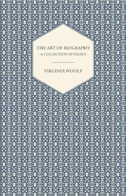 The Art of Biography - A Collection of Essays by Virginia Woolf