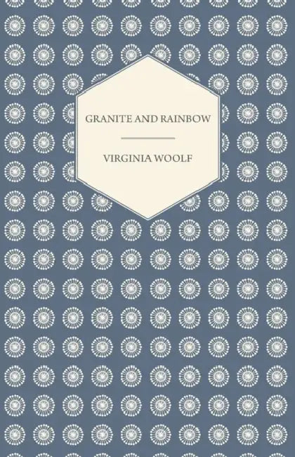 Granite and Rainbow by Virginia Woolf