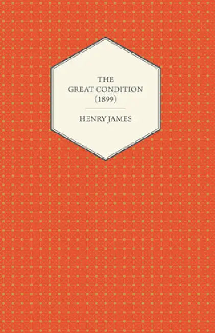 The Great Condition (1899) by Henry James