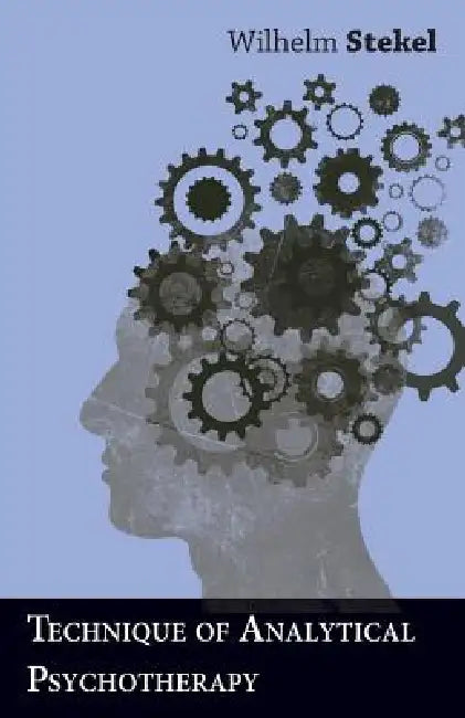 Technique of Analytical Psychotherapy by Wilhelm Stekel
