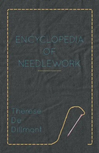 Encyclopedia of Needlework by Therese De Dillmont