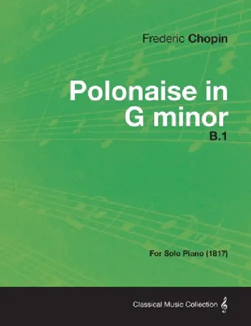 Polonaise in G minor B.1 - For Solo Piano (1817) by Frédéric Chopin