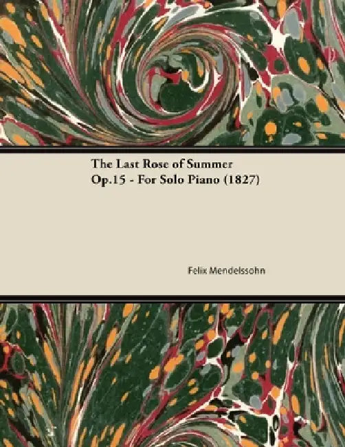 The Last Rose of Summer Op.15 - For Solo Piano (1827) by Felix Mendelssohn