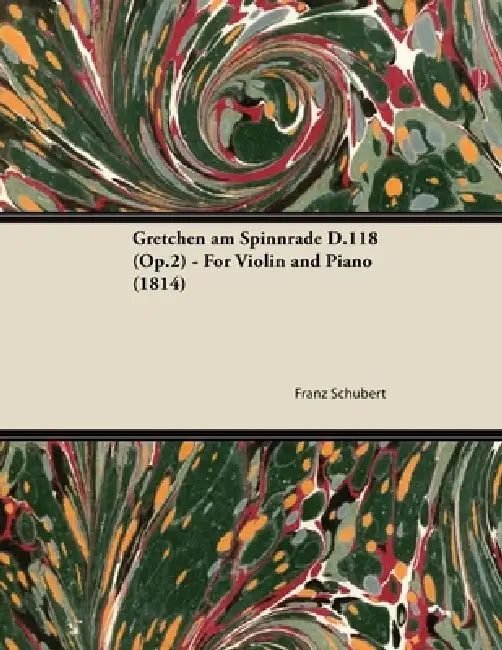 Gretchen am Spinnrade D.118 (Op.2) - For Violin and Piano (1814) by Franz Schubert