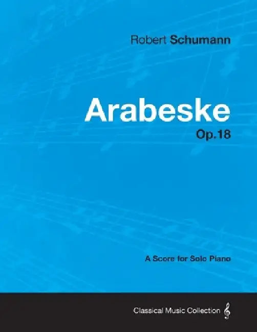 Arabeske - A Score for Solo Piano Op.18 by Robert Schumann