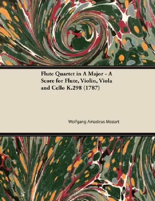 Flute Quartet in A Major - A Score for Flute, Violin, Viola and Cello K.298 (1787) by Wolfgang Amadeus Mozart