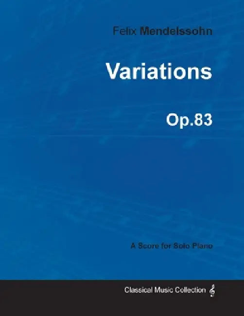 Variations Op.83 - For Solo Piano (1841) by Felix Mendelssohn