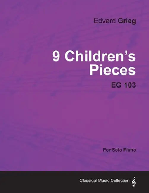 9 Children's Pieces EG 103 - For Solo Piano by Edvard Grieg