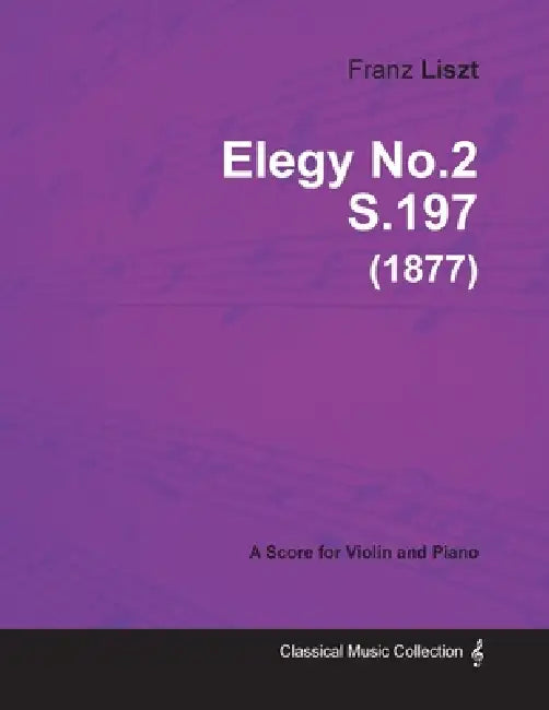 Elegy No.2 S.197 - For Violin and Piano (1877) by Franz Liszt