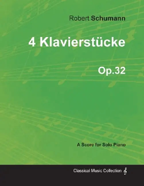 4 Klavierstücke - A Score for Solo Piano Op.32 by Robert Schumann