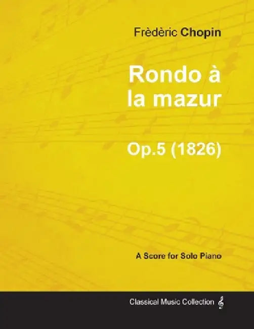 Rondo à la mazur Op.5 - For Solo Piano (1826) by Frèdèric Chopin