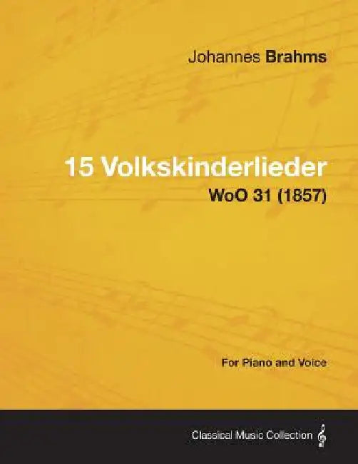 15 Volkskinderlieder - For Piano and Voice WoO 31 (1857) by Johannes Brahms
