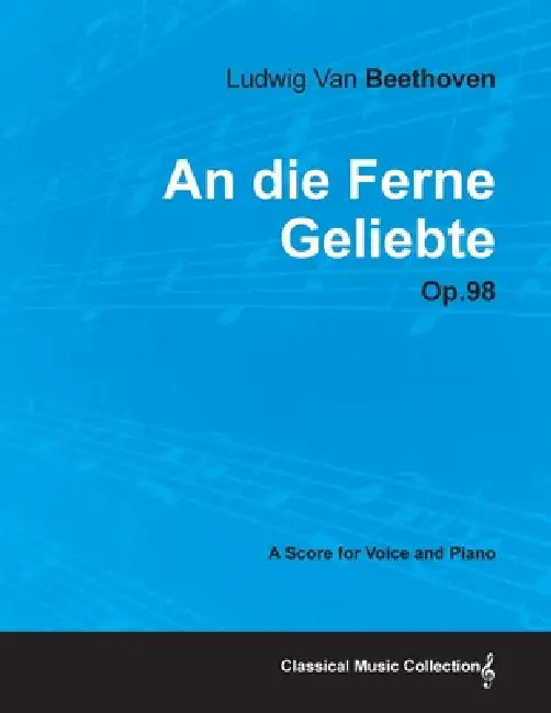 An die Ferne Geliebte - Op. 98 - A Score for Voice and Piano;With a Biography by Joseph Otten by Ludwig Van Beethoven, Joseph Otten