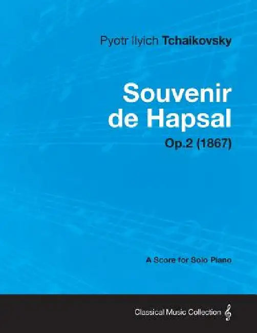 Souvenir de Hapsal - A Score for Solo Piano Op.2 (1867) by Pyotr Ilyich Tchaikovsky
