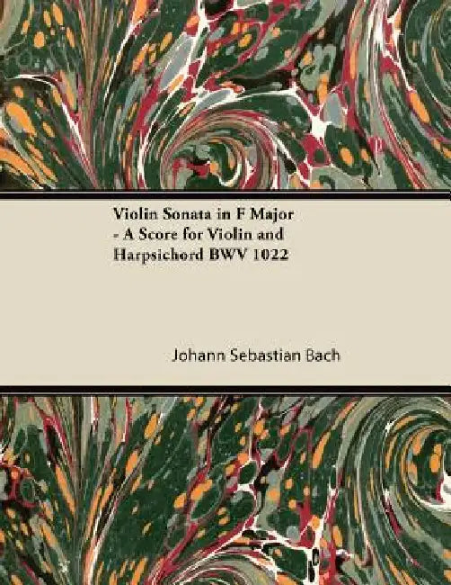 Violin Sonata in F Major - A Score for Violin and Harpsichord BWV 1022 by Johann Sebastian Bach