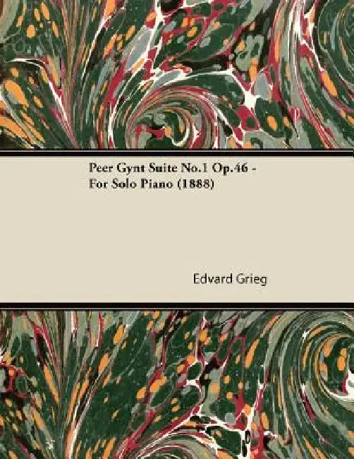 Peer Gynt Suite No.1 Op.46 - For Solo Piano (1888) by Edvard Grieg