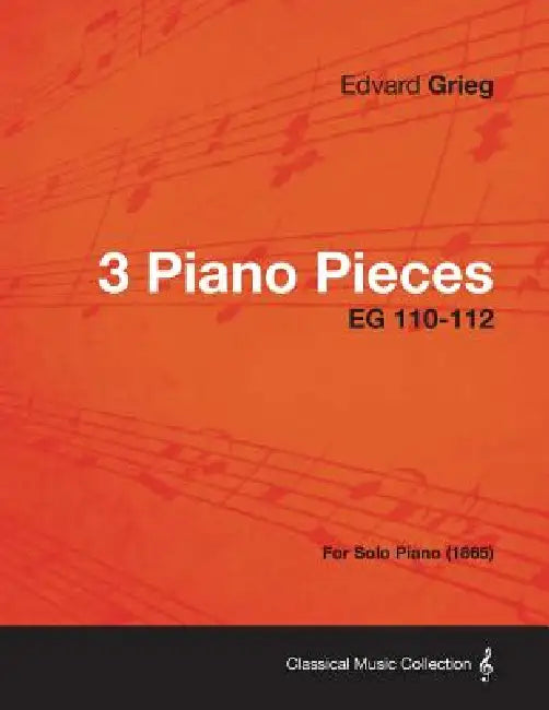 3 Piano Pieces EG 110-112 - For Solo Piano (1865) by Edvard Grieg