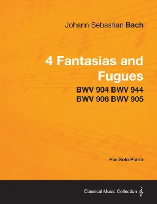 4 Fantasias and Fugues By Bach - BWV 904 BWV 944 BWV 906 BWV 905 - For Solo Piano by Johann Sebastian Bach