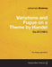 Variations and Fugue on a Theme by Handel - For Solo Piano Op.24 (1861) by Johannes Brahms