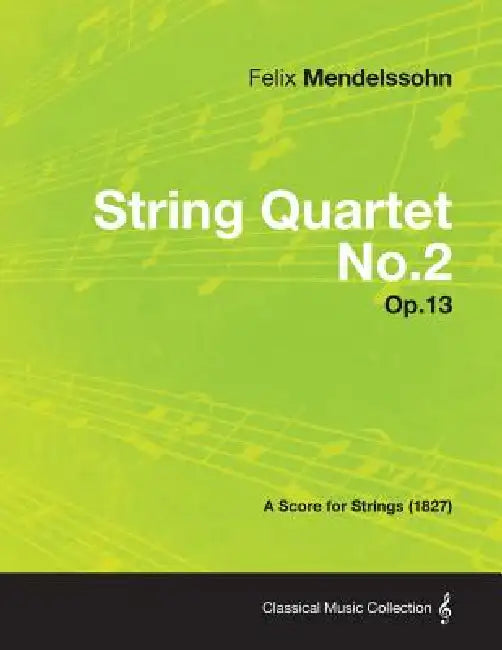 String Quartet No.2 Op.13 - A Score for Strings (1827) by Felix Mendelssohn