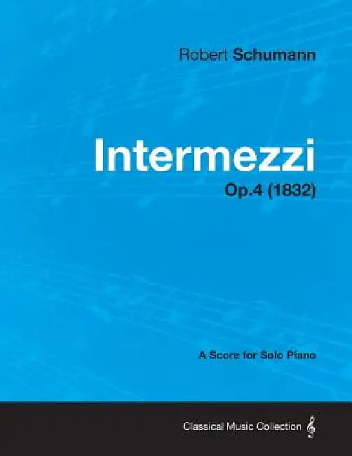 Intermezzi - A Score for Solo Piano Op.4 (1832) by Robert Schumann