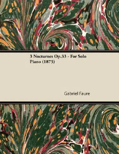 3 Nocturnes Op.33 - For Solo Piano (1875) by Gabriel Fauré