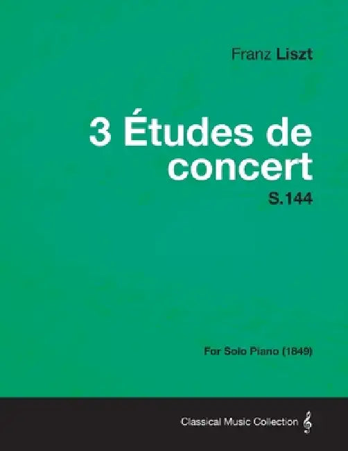 3 Etudes de Concert S.144 - For Solo Piano (1849) by Franz Liszt