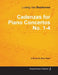Cadenzas for Piano Concertos No. 1-4 - A Score for Solo Piano;With a Biography by Joseph Otten by Ludwig Van Beethoven, Joseph Otten