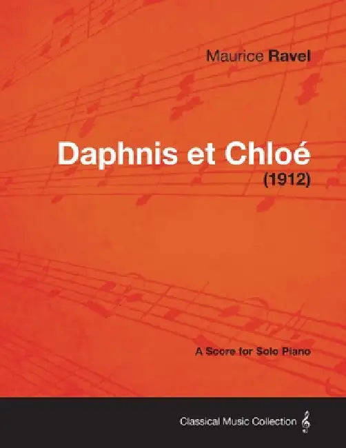Daphnis Et Chloe - A Score for Solo Piano (1912) by Maurice Ravel