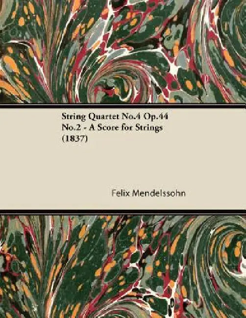 String Quartet No.4 Op.44 No.2 - A Score for Strings (1837) by Felix Mendelssohn